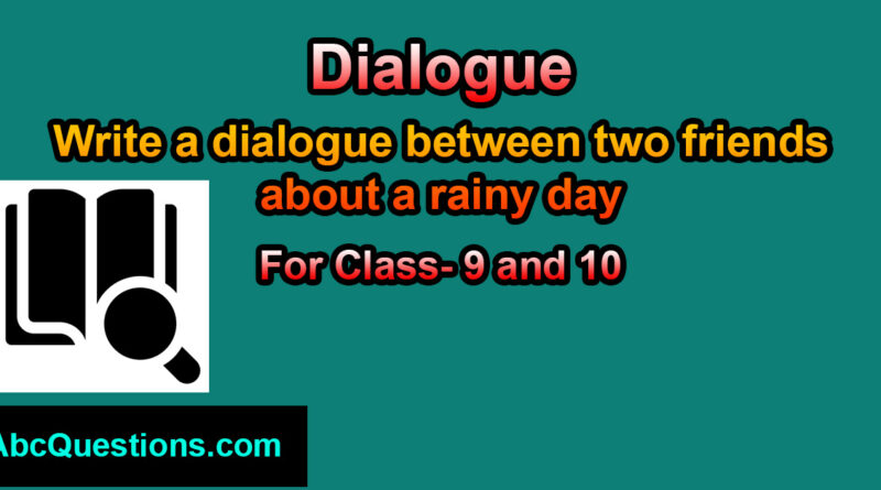 Write a dialogue between two friends about a rainy day