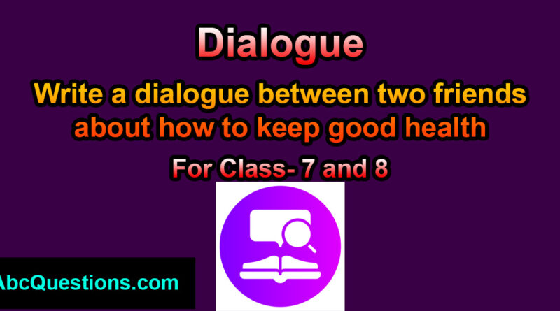 Write a dialogue between two friends about how to keep good health