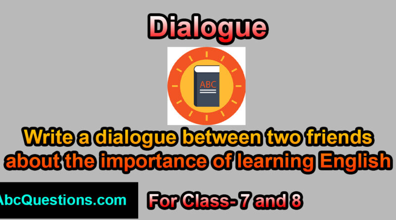 Write a dialogue between two friends about the importance of learning English