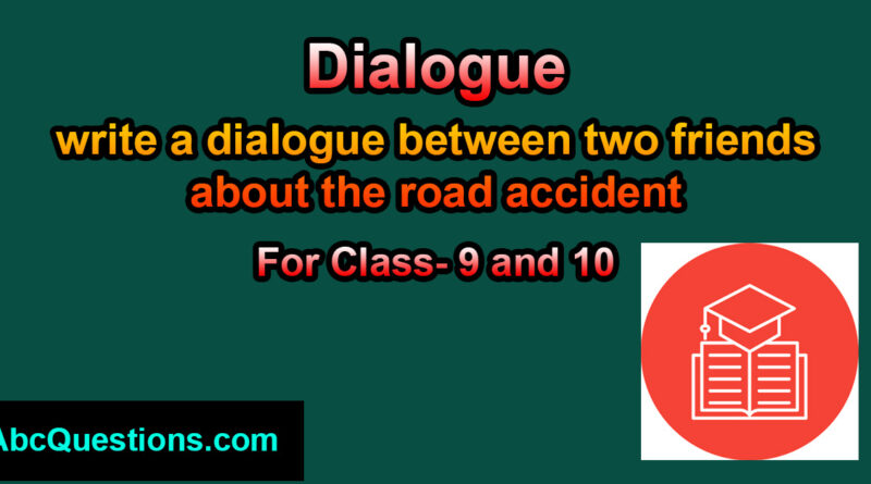 Write a dialogue between two friends about the road accident