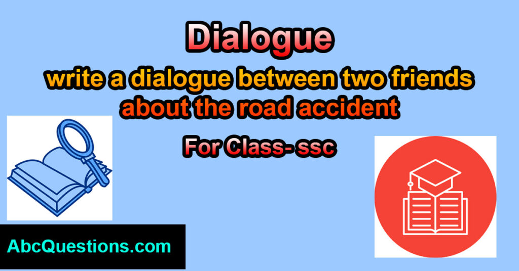 dialogue between two friends about the road accident